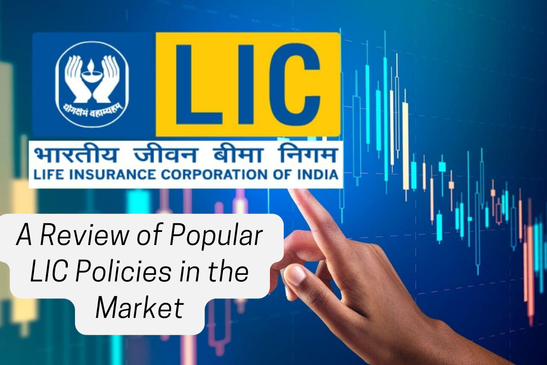 Lic Future A Review of Popular LIC Policies in the Market