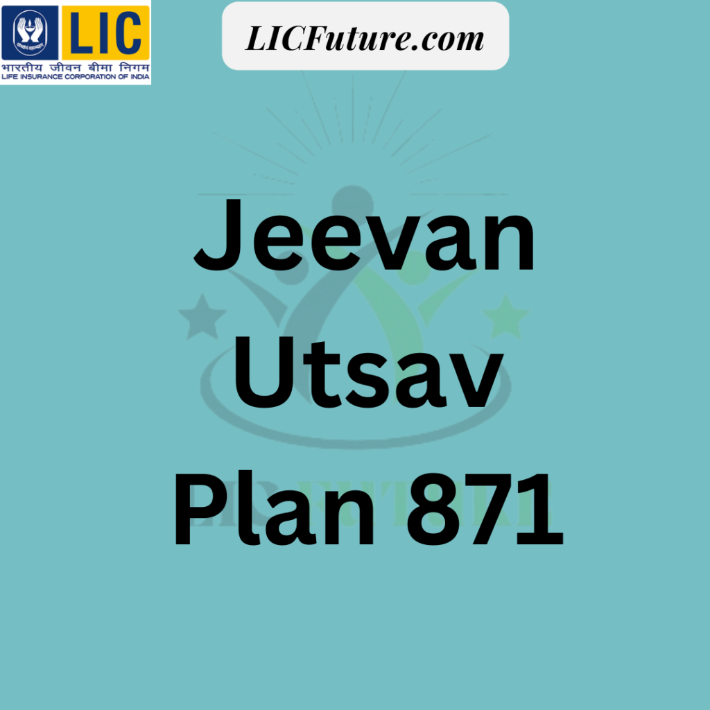 Jeevan Utsav 871 Plan Details