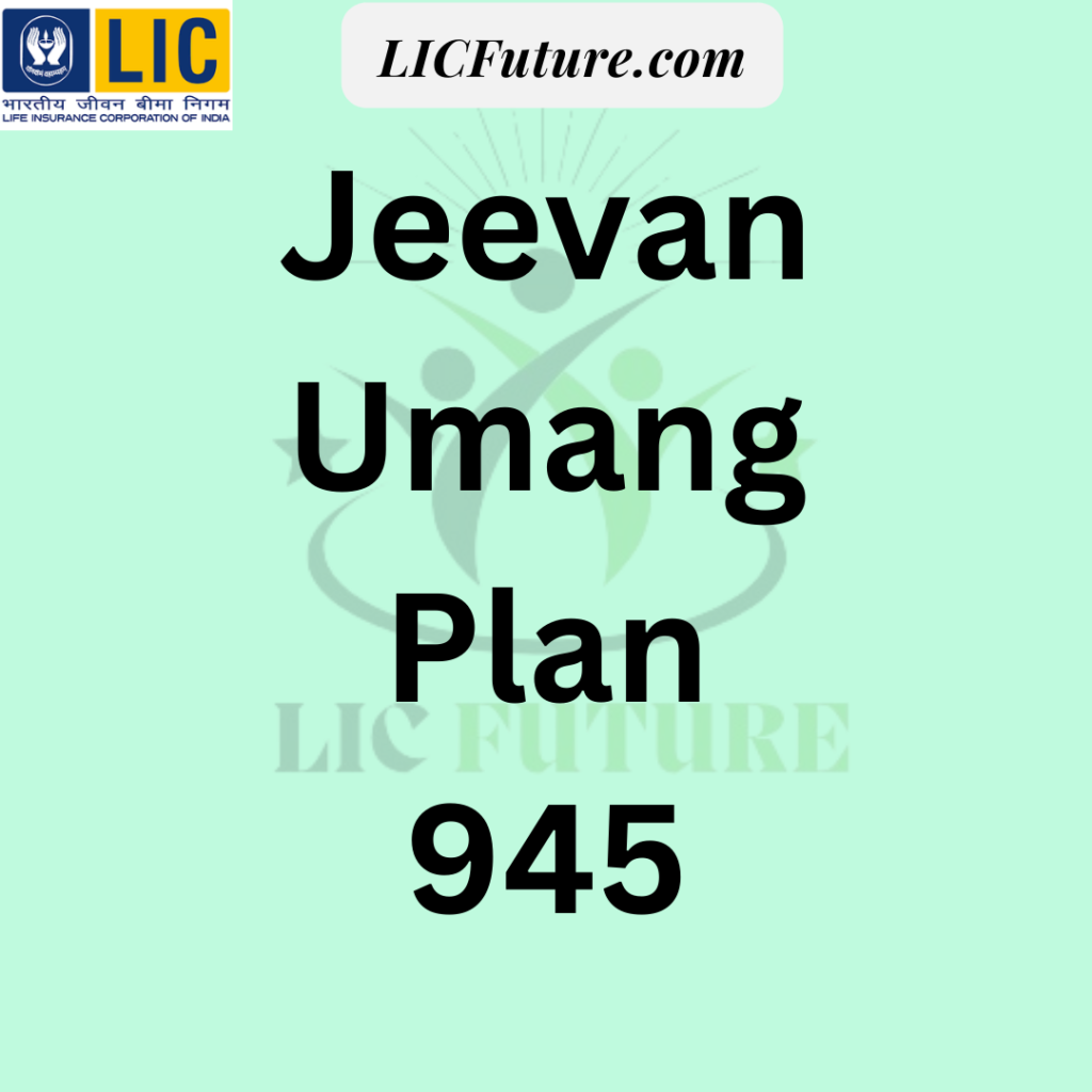 LIC Jeevan Umang (Plan No. 945)